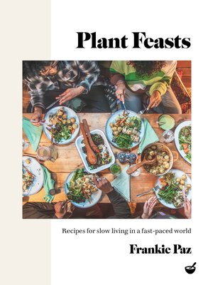 Plant Feasts: Recipes for Slow Living in a Fast-Paced World (Paz Francesca)(Pevná vazba)
