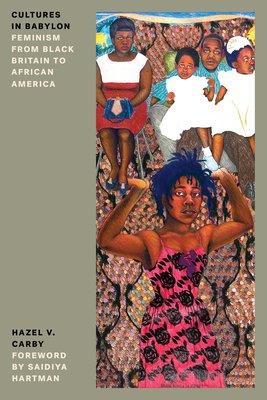 Cultures in Babylon: Feminism from Black Britain to African America (Carby Hazel V.)(Paperback)