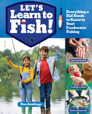 Let's Learn to Fish!: Everything You Need to Know to Start Freshwater Fishing (Armitage Dan)(Paperback)