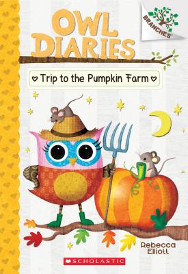 Trip to the Pumpkin Farm: A Branches Book (Owl Diaries #11), 11: A Branches Book (Elliott Rebecca)(Paperback)