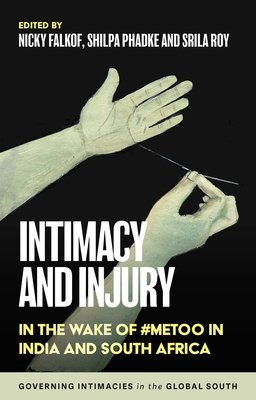 Intimacy and Injury: In the Wake of #Metoo in India and South Africa (Falkof Nicky)(Paperback)