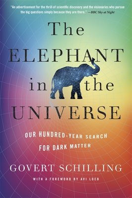 The Elephant in the Universe: Our Hundred-Year Search for Dark Matter (Schilling Govert)(Paperback)