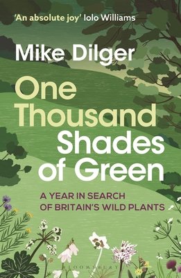 One Thousand Shades of Green - A Year in Search of Britain's Wild Plants (Dilger Mike)(Paperback / softback)