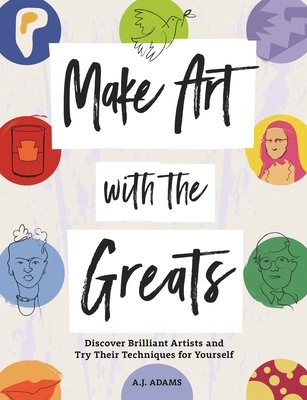 Make Art with the Greats: Discover Brilliant Artists and Try Their Techniques for Yourself (Adams Amy Jane)(Paperback)
