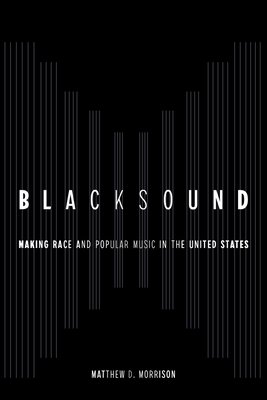 Blacksound: Making Race and Popular Music in the United States (Morrison Matthew D.)(Paperback)