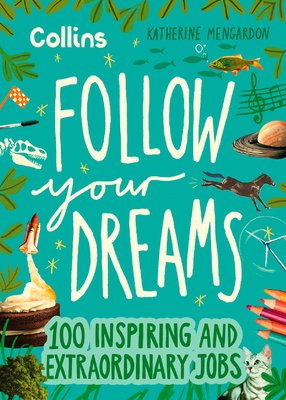 Follow Your Dreams: 100 Inspiring and Extraordinary Jobs (Mengardon Katherine)(Pevná vazba)