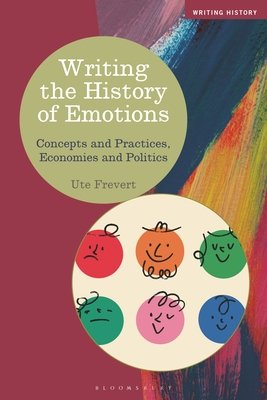 Writing the History of Emotions: Concepts and Practices, Economies and Politics (Frevert Ute)(Paperback)
