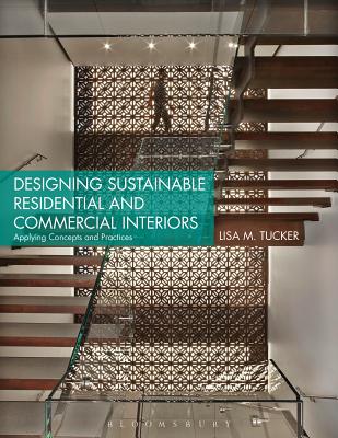 Designing Sustainable Residential and Commercial Interiors: Applying Concepts and Practices (Tucker Lisa M.)(Paperback)