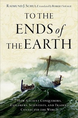To the Ends of the Earth: How Ancient Explorers, Scientists, and Traders Connected the World (Schulz Raimund J.)(Pevná vazba)