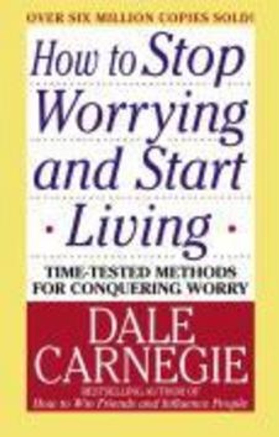 How to Stop Worrying and Start Living