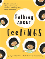 Talking About Feelings: A book to assist adults in helping children unpack, understand and manage their feelings and emotions (Sanders Jayneen)(Paperback)