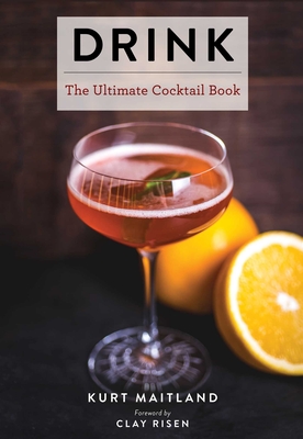 Drink: Featuring Over 1,100 Cocktail, Wine, and Spirits Recipes (History of Cocktails, Big Cocktail Book, Home Bartender Gift (Maitland Kurt)(Pevná vazba)