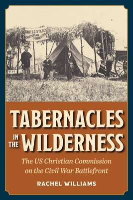 Tabernacles in the Wilderness: The Us Christian Commission on the Civil War Battlefront (Williams Rachel)(Paperback)