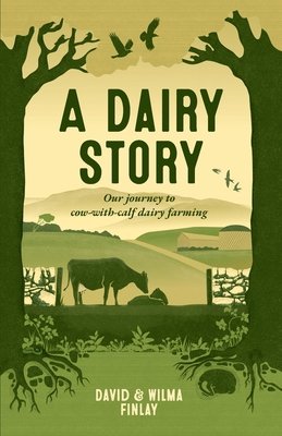 A Dairy Story: Our journey to cow-with-calf dairy farming (Finlay David And Wilma)(Paperback)