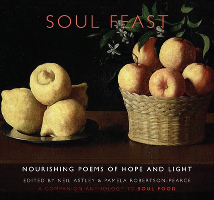 Soul Feast: Nourishing Poems of Hope & Light: A Companion Anthology to Soul Food (Astley Neil)(Paperback)