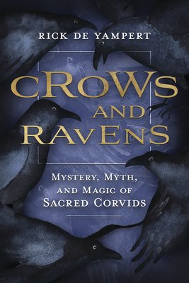 Crows and Ravens: Mystery, Myth, and Magic of Sacred Corvids (de Yampert Rick)(Paperback)