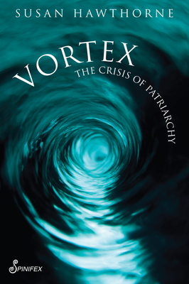 Vortex: The Crisis of Patriarchy (Hawthorne Susan)(Paperback)