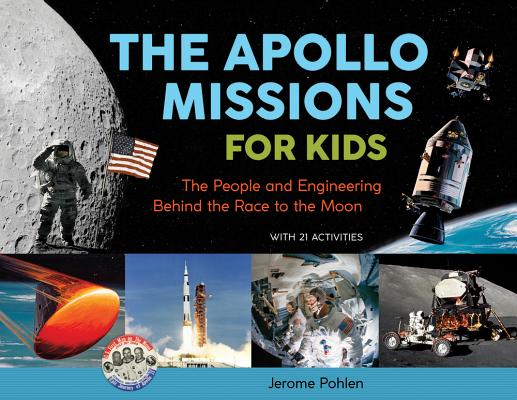 The Apollo Missions for Kids, 71: The People and Engineering Behind the Race to the Moon, with 21 Activities (Pohlen Jerome)(Paperback)