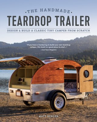 The Handmade Teardrop Trailer: Design & Build a Classic Tiny Camper from Scratch (Berger Matt)(Paperback)