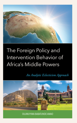 The Foreign Policy and Intervention Behavior of Africa's Middle Powers: An Analytic Eclecticism Approach (Amao Olumuyiwa Babatunde)(Pevná vazba)