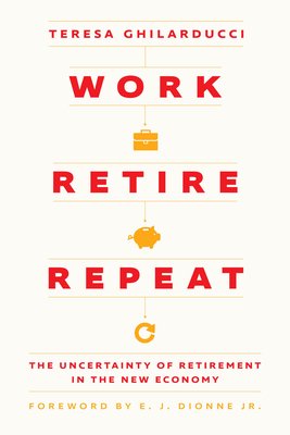 Work, Retire, Repeat: The Uncertainty of Retirement in the New Economy (Ghilarducci Teresa)(Pevná vazba)
