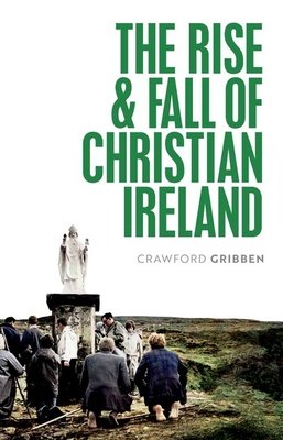 The Rise and Fall of Christian Ireland (Gribben Crawford)(Paperback)