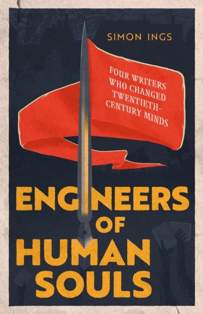 Engineers of Human Souls - Four Writers Who Changed Twentieth-Century Minds (Ings Simon)(Paperback)