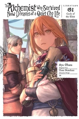The Alchemist Who Survived Now Dreams of a Quiet City Life, Vol. 1 (Manga): Cycle of the Elixir Volume 1 (Nonohara Usata)(Paperback)