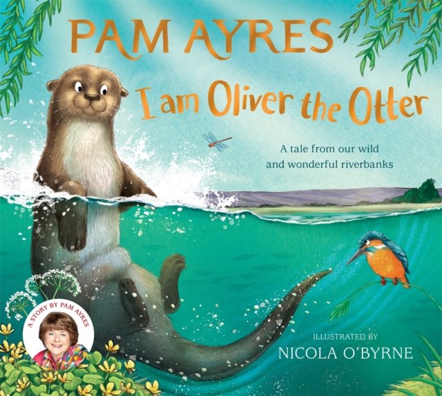 I am Oliver the Otter - A Tale from our Wild and Wonderful Riverbanks (Ayres Pam)(Paperback / softback)
