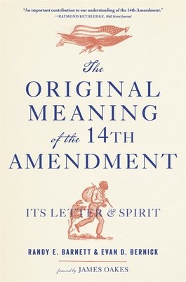The Original Meaning of the Fourteenth Amendment: Its Letter and Spirit (Barnett Randy E.)(Paperback)