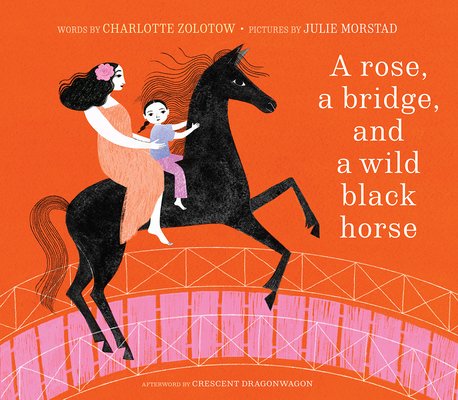 A Rose, a Bridge, and a Wild Black Horse: The Classic Picture Book, Reimagined (Zolotow Charlotte)(Pevná vazba)