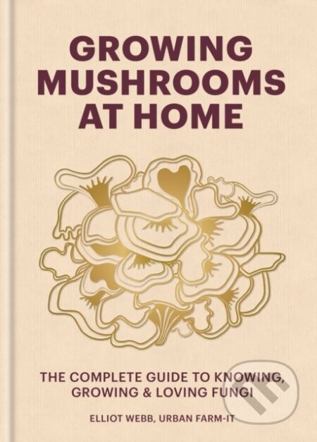 Growing Mushrooms at Home - Elliot Webb