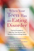 When Your Teen Has an Eating Disorder: Practical Strategies to Help Your Teen Recover from Anorexia, Bulimia, and Binge Eating (Muhlheim Lauren)(Paperback)