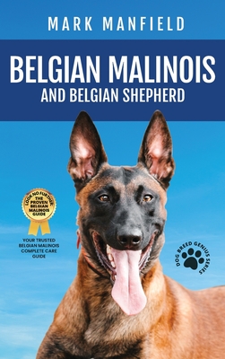 Belgian Malinois And Belgian Shepherd: Belgian Malinois And Belgian Shepherd Bible Includes Belgian Malinois Training, Belgian Sheepdog, Puppies, Belg (Manfield Mark)(Pevná vazba)