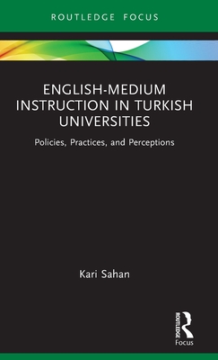 English-Medium Instruction in Turkish Universities: Policies, Practices, and Perceptions (Sahan Kari)(Pevná vazba)