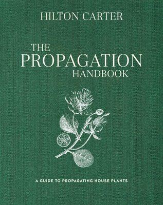 The Propagation Handbook: A Guide to Propagating Houseplants (Carter Hilton)(Pevná vazba)