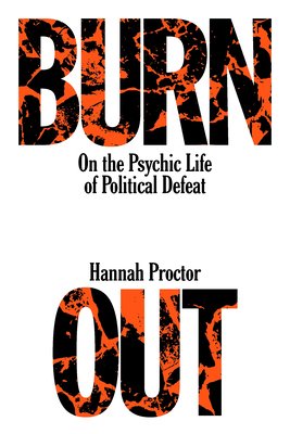 Burnout: The Emotional Experience of Political Defeat (Proctor Hannah)(Paperback)