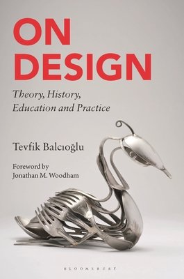 On Design: Theory, History, Education and Practice (Balcioglu Tevfik)(Paperback)