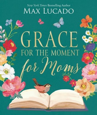 Grace for the Moment for Moms: Inspirational Thoughts of Encouragement and Appreciation for Moms (a 50-Day Devotional) (Lucado Max)(Pevná vazba)