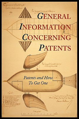 General Information Concerning Patents [Patents and How to Get One: A Practical Handbook] (Patent and Trademark Office)(Paperback)