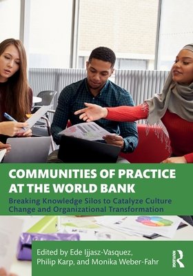 Communities of Practice at the World Bank: Breaking Knowledge Silos to Catalyze Culture Change and Organizational Transformation (Ijjasz-Vasquez Ede)(Paperback)