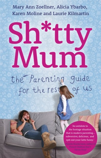 Sh*tty Mum - The Parenting Guide for the Rest of Us (Zoellner Mary Ann)(Paperback / softback)