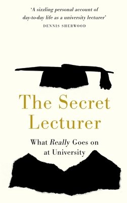 The Secret Lecturer: What Really Goes on at University (Lecturer Secret)(Paperback)