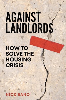 Against Landlords: How to Solve the Housing Crisis (Bano Nick)(Paperback)