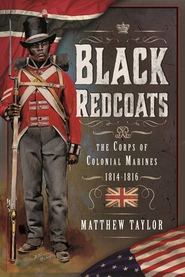Black Redcoats: The Corps of Colonial Marines, 1814-1816 (Taylor Matthew)(Pevná vazba)