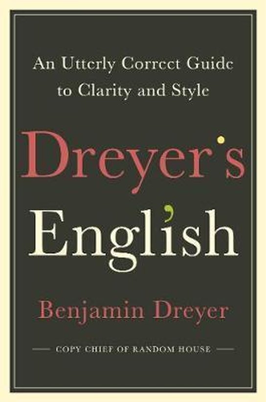 Dreyer's English: An Utterly Correct Guide to Clarity and Style