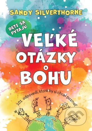 Deti sa pýtajú veľké otázky o Bohu - Sandy Silverthorne