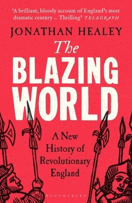 Blazing World - A New History of Revolutionary England (Healey Dr Jonathan (University of Oxford UK))(Paperback / softback)