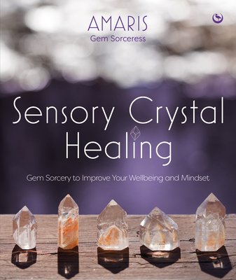 Sensory Crystal Healing: Gem Sorcery to Improve Your Wellbeing and Mindset (Amaris)(Paperback)