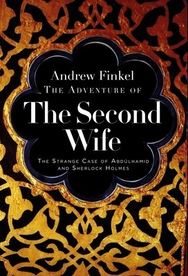 The Adventure of the Second Wife: The Strange Case of Abdlahamid and Sherlock Holmes (Finkel Andrew)(Pevná vazba)